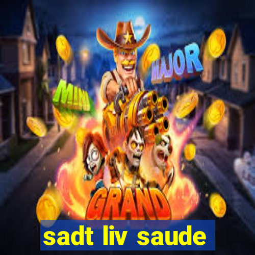 sadt liv saude